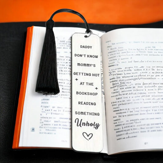Stainless Steel Bookmark “DADDY DON'T KNOW MOMMY’S GETTING HOT AT THE BOOKSHOP READING SOMETHING UNHOLY”
