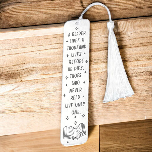 Stainless Steel Bookmark “A READER LIVES A THOUSAND LIVES BEFORE HE DIES. THOES WHO NEVER READ LIVE ONLY ONE.”