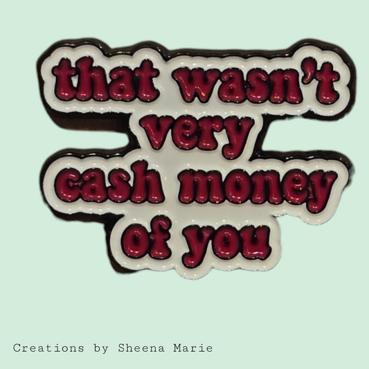 That Wasn't Very Cash Money of You Enamel Pin