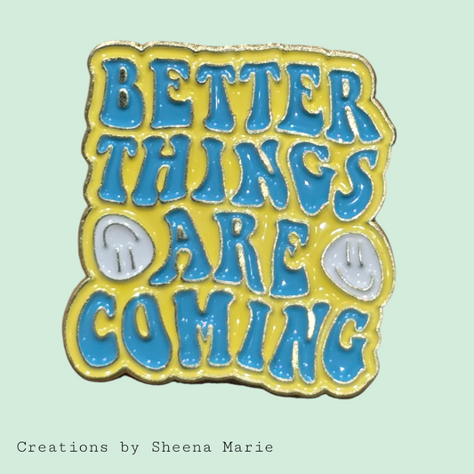 Better Things are Coming Enamel Pin