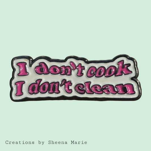 I Don't Cook I Don't Clean Enamel Pin