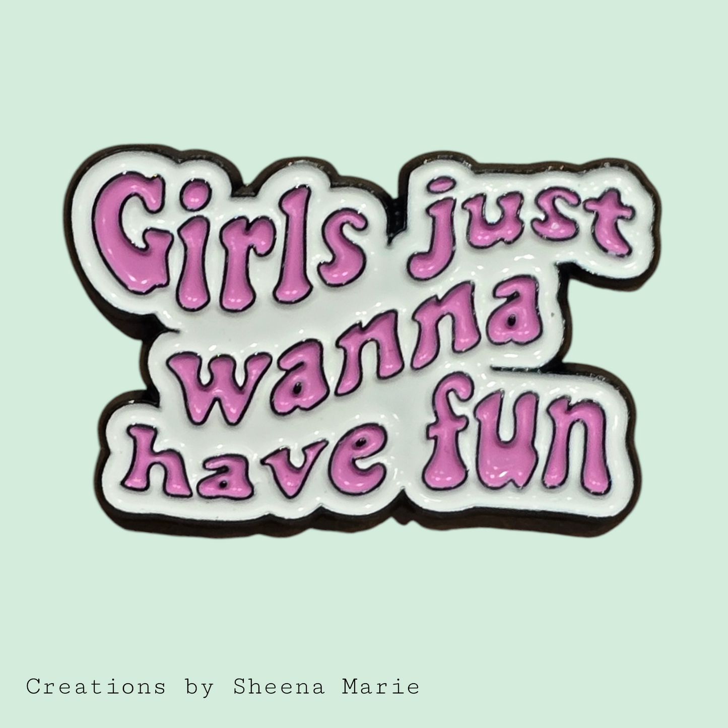 Girls Just Wanna Have Fun Enamel Pin