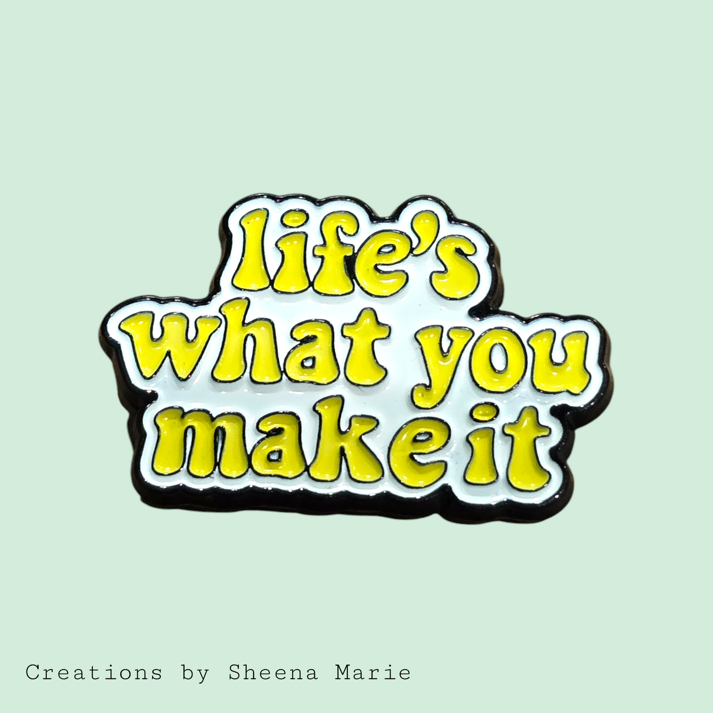 Life is What You Make It Enamel Pin