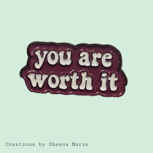 You Are Worth It Enamel Pin